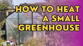 This is how I heat my small greenhouse on a budget