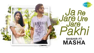 Ja Re Jare Ure Jare Pakhi | Shishir ft. Masha | Cover | HD Video