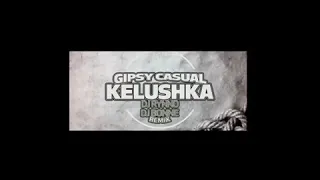 Gipsy Casual - Kelushka _ Dj Rynno _ Dj Bonne Remi [ full song ]