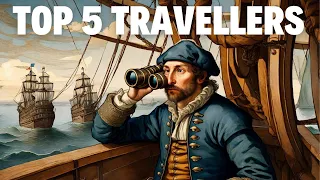 Top 5 Greatest Travellers of All Time