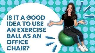 Is it a Good Idea to Use an Exercise Ball as an Office Chair?