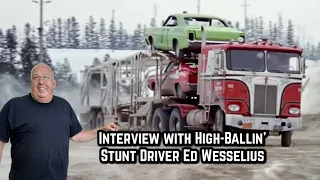 Interview with Ed Wesselius, Stunt Truck Driver in High-Ballin’ Behind the Scenes Stories