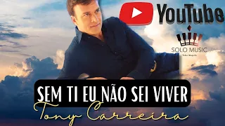 Sem Ti Eu Não Sei Viver - TONY CARREIRA (Acomp. Piano @SoloMusicPedroMesquita ) Letra