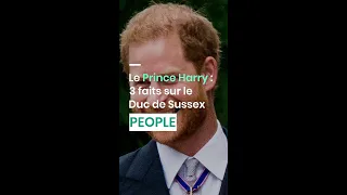 Le Prince Harry : 3 faits sur le duc de Sussex