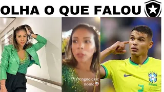 OLHA O QUE FALOU A ESPOSA DO THIAGO SILVA SOBRE O BOTAFOGO