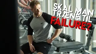 SKAL MAN TRÆNE TIL FAILURE?