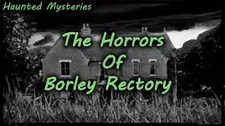 The Horrors & Haunting Of Borley Rectory