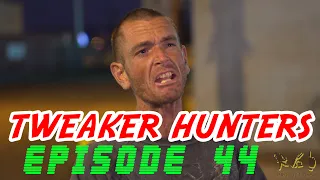 Tweaker Hunters - Episode 44