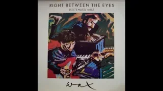 Wax ‎– Right Between The Eyes (Extended Mix) (12-Inch Vinyl Maxi-Single) [1986]