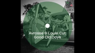 Avrosse & Louie Cut - Good Old Days (Original Mix)