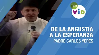 De la Angustia a la Esperanza, Padre Carlos Yepes - Tele VID