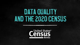 Data Quality and the 2020 Census (36 seconds)