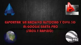 Exportar Un Archivo AutoCAD y Civil 3D  al Google Earth Pro (FÁCIL Y RÁPIDO)