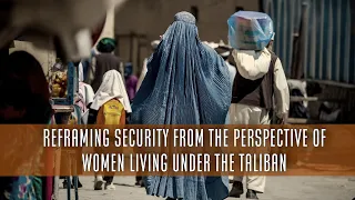 LIVESTREAM: REFRAMING SECURITY FROM THE PERSPECTIVE OF WOMEN LIVING UNDER THE TALIBAN