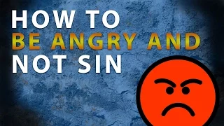 How to be Angry and Not Sin
