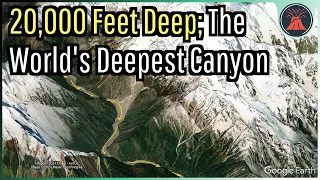 20,000 Feet Deep; The World's Deepest Canyon