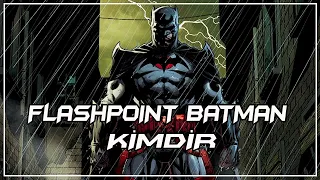 FLASHPOINT BATMAN KİMDİR? | DC COMICS KARAKTERLERİ | #7