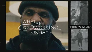 LeBron James | What Are You Working On? (E24) | Nike