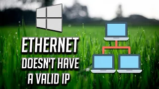 How to Fix Ethernet Doesn't Have a Valid IP Configuration - Windows 10/8/7