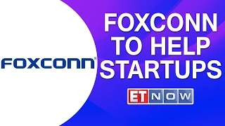 Foxconn In India: Looking To Partner & Help Startups Scale In India