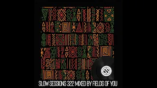Slow Sessions 322 Mixed By Fields Of You (ZA) Extended Mix