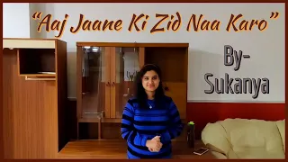 AAJ JAANE KI ZID NA KARO | Cover by SUKANYA