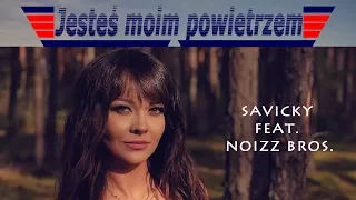 Jesteś moim powietrzem - SAVICKY feat. Noizz Bros.