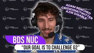 BDS NUC : Azir disable; criticism/twitter; our goal is to challenge G2; Adam benched