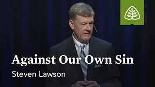 Steven Lawson: Against Our Own Sin