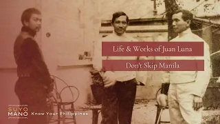 Life and Works of Juan Luna - Don't Skip Manila