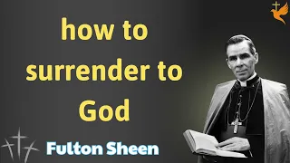 how to surrender to God - Lessons Fulton Sheen