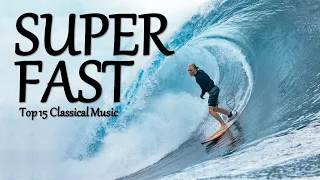 SUPER FAST - Energetic Classical Music - TOP 15 Compilation