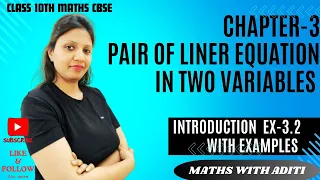 CH-3 PAIR OF LINEAR EQUATIONS IN TWO VARIABLES EX-3.2 INTRODUCTION (WITH EXAMPLES), CLASS 10TH CBSE