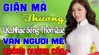 GIẬN MÀ THƯƠNG ✔ MAI TIẾN ĐẠT ➤ LK NHẠC SỐNG THÔN QUÊ VẠN NGƯỜI MÊ TOÀN BÀI HAY - KHÔNG QUẢNG CÁO