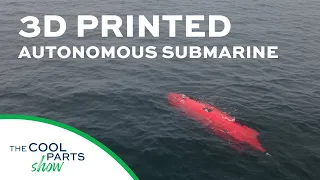 Autonomous Underwater Vehicle With 3D Printed Hull: The Cool Parts Show #24