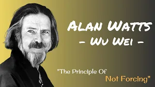 Alan Watts | Wu Wei | The Principle Of Not Forcing