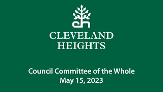 Cleveland Heights Council Committee of the Whole May 15, 2023