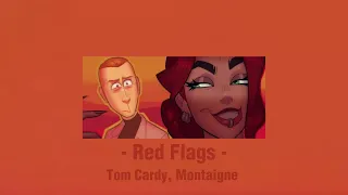 Red Flags - Tom Cardy, Montaigne (slowed)