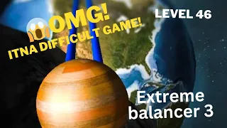 Beating the Most Hard Level | Extreme balancer 3 level 46 game play