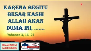 Belajar Alkitab Rabu Paskah II; Yohanes 3, 16 - 21; Karena Begitu besar Kasih Allah Akan Dunia ini