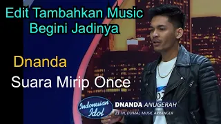 Dnanda Suara Mirip Once Indonesian Idol (edit Tambahkan Music)
