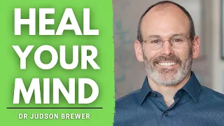 Dr Judson Brewer | A Neuroscientist's Guide To Unwinding Anxiety