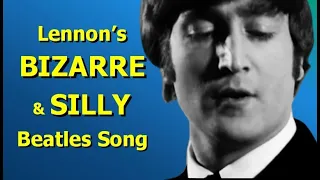 John Lennon wrote a BIZARRE and SILLY BEATLES song
