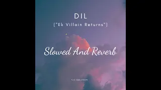 Dil - Lofi  Song | Slowed And Reverb | Ek Villain Return | John,Disha,Arjun,Tara Raghav |