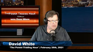 February 26th, Power Trading Hour with David White on TFNN - 2021