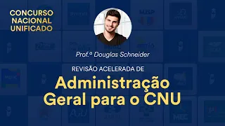 Revisão Acelerada de Administração Geral para o CNU - Prof. Douglas Schneider