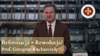Czy reformacja była rewolucją? | prof. Grzegorz Kucharczyk