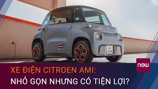 Ô tô điện mini Citroen Ami: "Xế đi chợ" dành cho chị em | VTC Now