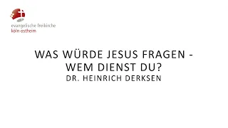 Was würde Jesus fragen - Wem dienst du? // Dr. Heinrich Derksen