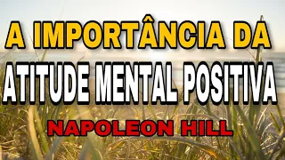 A IMPORTÂNCIA DA ATITUDE MENTAL POSITIVA - NAPOLEON HILL🧠